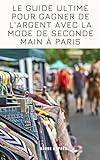Le guide ultime pour gagner de l'argent avec la mode de seconde main à Paris (French Edition)
