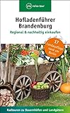 Hofladenführer Brandenburg - Regional & nachhaltig einkaufen: Radtouren zu Bauernhöfen und Landgü