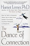 The Dance of Connection: How to Talk to Someone When You're Mad, Hurt, Scared, Frustrated, Insulted, Betrayed, or Desp
