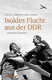 Isoldes Flucht aus der DDR: Eine wahre G