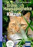 Grüne Hausapotheke für Katzen. Kompakt-Ratgeber: Heimische Heilpflanzen sicher anw