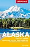 Reiseführer Alaska: Zentral- und Südalaska - Mit Anchorage, Fairbanks, Denali-Nationalpark, Kodiak Island und Kenai Peninsula (Trescher-Reiseführer)