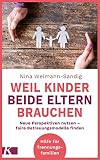 Weil Kinder beide Eltern brauchen: Neue Perspektiven nutzen - faire Betreuungsmodelle finden - Hilfe für Trennung