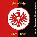 100 Jahre Eintracht Frankfurt (1899-1999) (Hymnen, Fansongs & Liveaufnahmen aus dem Waldstadion)