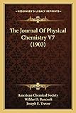 The Journal Of Physical Chemistry V7 (1903)
