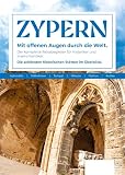 Zypern Reiseführer: Der komplette Reisebegleiter für Historiker und Inselromantiker. Die schönsten historischen Stätten im Überblick. (Unterwegs Reiseführer)