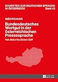 Bundesdeutsches Wortgut in der oesterreichischen Pressesprache: Von «Abitur» bis «Zicken-Zoff» (Schriften zur deutschen Sprache in Oesterreich 43)