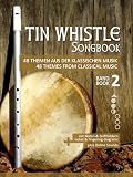 Tin Whistle Songbook - 48 Themen aus der klassischen Musik - Band 2 / 48 themes from classical music - book 2: mit Noten & Griffbildern / notes & fingering ... Whistle / Pocket Whistle / Low Whistle)