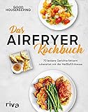 Das Airfryer-Kochbuch: 70 leckere Gerichte fettarm zubereitet mit der Heiß