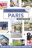 Bruckmann Reiseführer Frankreich – happy time guide Paris. Sechs perfekte Touren durch Paris: Mit Adressen, Infos und Rundgangskarten zum Ausklapp