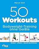 50 Workouts – Bodyweight-Training ohne Geräte: Einfach – effektiv – überall durchführb