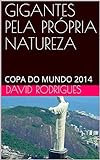 GIGANTES PELA PRÓPRIA NATUREZA : COPA DO MUNDO 2014 (Portuguese Edition)