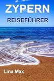ZYPERN REISEFÜHRER: Der Beste von Zypern Reiseführer (Vollfarbe) 2023-2024