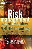 Risk Management and Shareholders' Value in Banking: From Risk Measurement Models to Capital Allocation Policies (Wiley Finance Series)