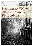 Versunkene Welten - Alte Friedhöfe in Deutschland (Wandkalender 2024 DIN A2 hoch), CALVENDO Monatsk