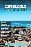 Catalonia Travel Guide 2023: Discover Catalonia: Immerse in Rich History, Pristine Beaches, and More–A must have Information packed travel guide to explore the best of Catalonia! (English Edition)