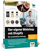 Der eigene Webshop mit Shopify: Die verständliche Anleitung. Einstieg ohne Vorwissen, inkl. Tipps zu SEO, Marketing, DSGVO und I