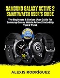 SAMSUNG GALAXY ACTIVE 2 SMARTWATCH USER'S GUIDE: The Beginners & Seniors User Guide for Samsung Galaxy Watch Active 2 including Tips & Tricks (English Edition)