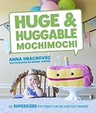 Huge & Huggable Mochimochi: 20 Supersized Patterns for Big Knitted Friends (English Edition)