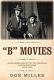 'B' Movies: An Informal Survey of the American Low-Budget Film 1933-1945 (The Leonard Maltin Collection) (English Edition)