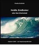 Heidis Großvater oder Das Glückskind: Tsunami 2004 - Ein Augenzeugenb