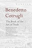 Benedetto Cotrugli – The Book of the Art of Trade: With Scholarly Essays from Niall Ferguson, Giovanni Favero, Mario Infelise, Tiziano Zanato and Vera Rib