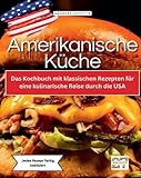 Amerikanische Küche: Das Kochbuch mit klassischen Rezepten für eine kulinarische Reise durch die USA. Jedes Rezept farbig beb