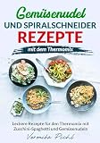 Gemüsenudel und Spiralschneider Rezepte mit dem Thermomix: Leckere Rezepte für den Thermomix mit Zucchini-Spaghetti und Gemüsenudeln | Zoodles Spiralschneider | Wunderzoodler | Gemü