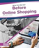Before Online Shopping (What Did We Do?)