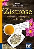 Zistrose. Kompakt-Ratgeber: Immunschutz und Entgiftung aus der Natur. Mit bewährten Anwendungen und Rezep