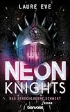 Neon Knights - Das zerschlagene Schwert: Roman - Camelot aus Glas & Stahl – ein düsteres und hochmodernes Re-Telling der König-Artus-Sage (Dark Camelot 1)