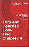 Tom and Heather, Book Two, Chapter 4: A True-Life Modern Love Story Reborne of Lust, Passion and...Mischievous Adventure (Tom and Heather, a Trilogy 2) (English Edition)