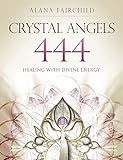 Crystal Angels 444: Healing with the Divine Power of Heaven & Earth: Healing with the Divine Energy
