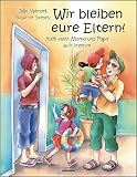 Wir bleiben eure Eltern!: Auch wenn Mama und Pap