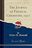 The Journal of Physical Chemistry, 1911, Vol. 15 (Classic Reprint)