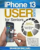 iPhone 13 User Guide for Seniors: A Unique Book to Learn the First Steps to Take From the Moment You Get an iPhone in Your Hand, up to the Most Complex Things (English Edition)
