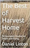 The Best of Harvest Home: 50 Spurgeon Quotes on Death and Dying (English Edition)
