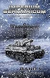 Imperium Germanicum – Alternativweltgeschichte Zweiter Weltkrieg Band 4: Tiger-Panzer rollen nach Leningrad (Imperium Germanicum - Der alternative 2. Weltkrieg)