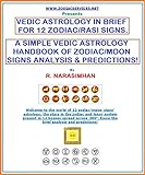 VEDIC ASTROLOGY IN BRIEF FOR 12 ZODIAC / RASI SIGNS - HANDBOOK!: A SIMPLE VEDIC ASTROLOGY HANDBOOK OF ZODIAC/MOON SIGNS ANALYSIS & PREDICTIONS! (English Edition)