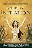 Goddess Initiation: A Practical Celtic Program for Soul-Healing, Self-Fulfillment & Wild W