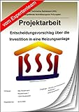 Technischer Betriebswirt Projektarbeit und Präsentation - IHK-Entscheidungsvorschlag Investition Heizungsanlag