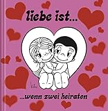 Liebe ist…wenn zwei heiraten: Cartoon-Geschenkbuch zur Hochzeit: Geschenkbuch als Hochzeitsgeschenk