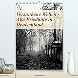 Versunkene Welten - Alte Friedhöfe in Deutschland (hochwertiger Premium Wandkalender 2024 DIN A2 hoch), Kunstdruck in Hochg