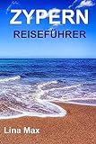 ZYPERN REISEFÜHRER: Der Beste von Zypern Reiseführer (Vollfarbe) 2023-2024