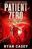 Patient Zero: A Post Apocalyptic Zombie Thriller (The Infected Chronicles Book 1) (English Edition)