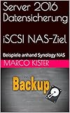 Server Sicherung ab Version 2016 auf Synology NAS mittels iSCSI: Schritt für Schritt Anleitung
