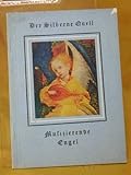 Musizierende Engel : 10 farbige Tafeln nach Ausschnitten aus Bildern deutscher Meister. Eingel. v. , Der silberne Quell , [Bd. 2]