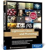 Lightroom Classic und Photoshop: Bilder einfach organisieren, entwickeln und bearbeiten. Praxis-Workshops und Profitipps auf 600 Seiten (Auflage 2021)