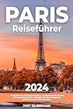 Paris Reiseführer: Entdecken Sie verborgene Schätze, architektonische Wunder und bezaubernde Orte | Genießen Sie Ihre einzigartige Erfahrung in der Stadt der Lieb
