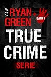 Die True-Crime-Serie von Ryan Green : Band 1 (4-Bücher-Sammlungen über wahre Verbrechen)